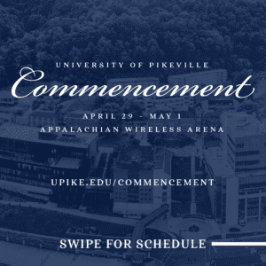 UPIKE Commencement
April 29-May 1
Appalachian Wireless Arena
upike.edu/commencement