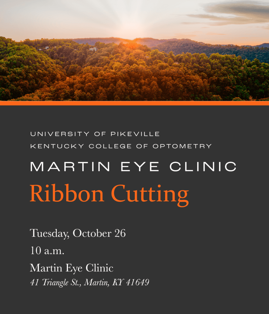 University of Pikeville
Kentucky College of Optometry
Martin Eye Clinic
Ribbon Cutting

Tuesday, October 26
10 a.m.
Martin Eye Clinic
41 Triangle St., Martin, KY 41649